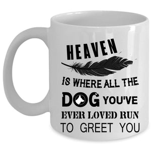 You're Ever Loved Run To Greet You Coffee Mug, Heaven Is Where All The Dog Cup