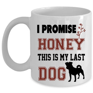 This Is My Last Dog Coffee Mug, I Promise Honey Cup