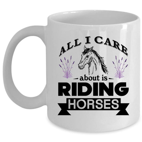 All I Care About Is Riding Horses Cup, Riding Horses Mug (Coffee Mug - White)