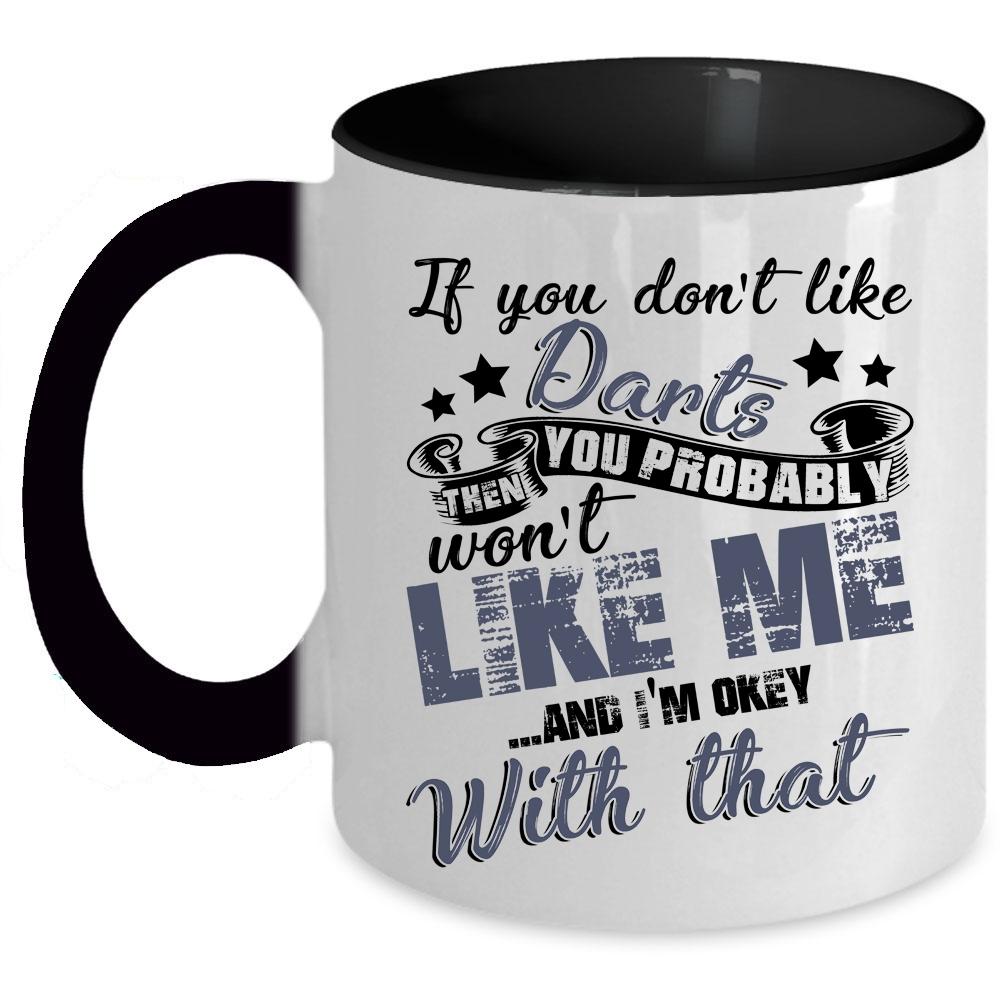 You Probably Won't Like Me Coffee Mug, If You Don't Like Darts Accent Mug