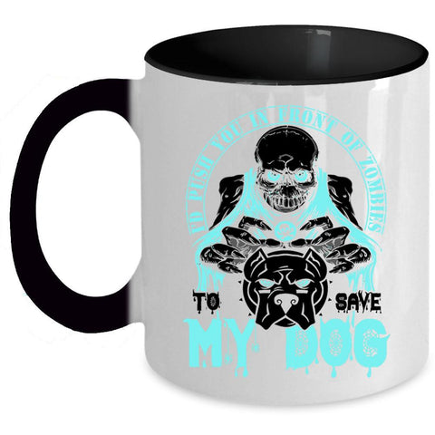 To Save My Dog Coffee Mug, I'd Push You In Front Of Zombies Accent Mug