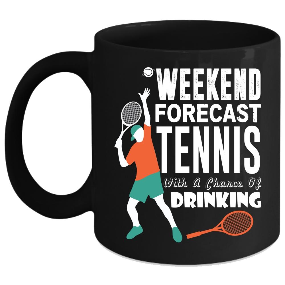 Weekend Forecast Tennis Coffee Mug, Chance Of Drinking Coffee Cup