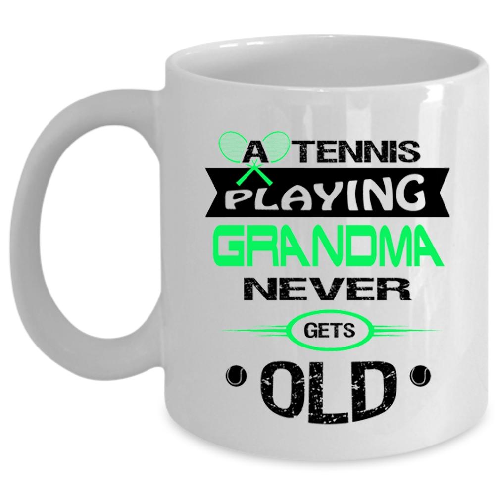 A Tennis Playing Grandma Never Gets Old Cup, Grandmother Mug (Coffee Mug - White)