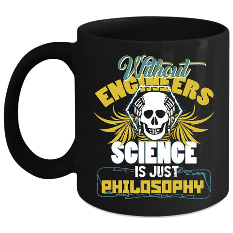 Without Engineers Coffee Mug, Science Is Just Philosophy Coffee Cup