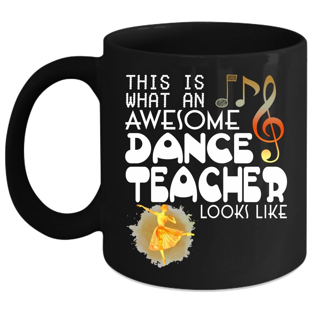 What An Awesome Dance Teacher Looks Like Coffee Mug, Cute Dancer Coffee Cup