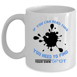 You Need To Find Your Own Spot Mug, Cool Cup (Coffee Mug - White)