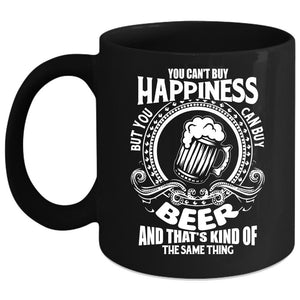 You Can't Buy Happiness Coffee Mug, You Can Buy Beer Coffee Cup