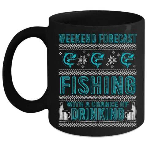 Weekend Forecast Fishing Coffee Mug, Chance Of Drinking Coffee Cup