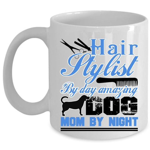 Amazing Dog Mom By Night Coffee Mug, Hairstylist By Day Cup