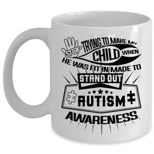 Autism Awareness Coffee Mug, Stop Trying To Make My Child Cup