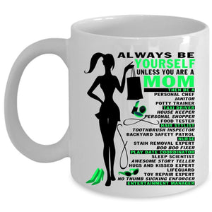 Unless You Are A Mom Coffee Mug, Awlays Be Yourself Cup