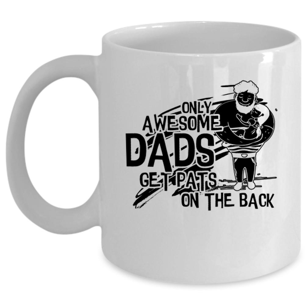 Awesome Dad Coffee Mug, Only Awesome Dads Get Pats On The Back Cup