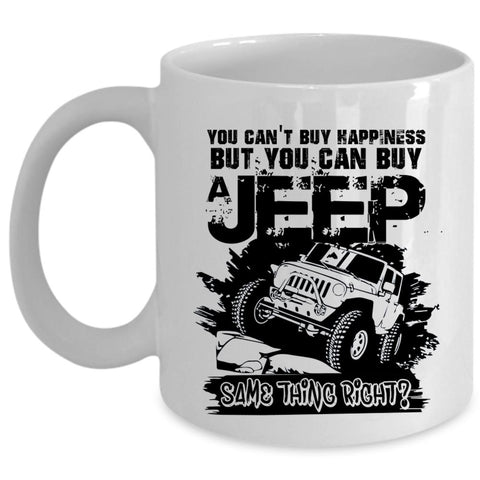 You Can Buy A Jeep Coffee Mug, You Can't Buy Happiness Cup