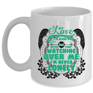 With You Watching Over Me I'm Never Lonely Coffee Mug, My Love I'm Alone Now Cup