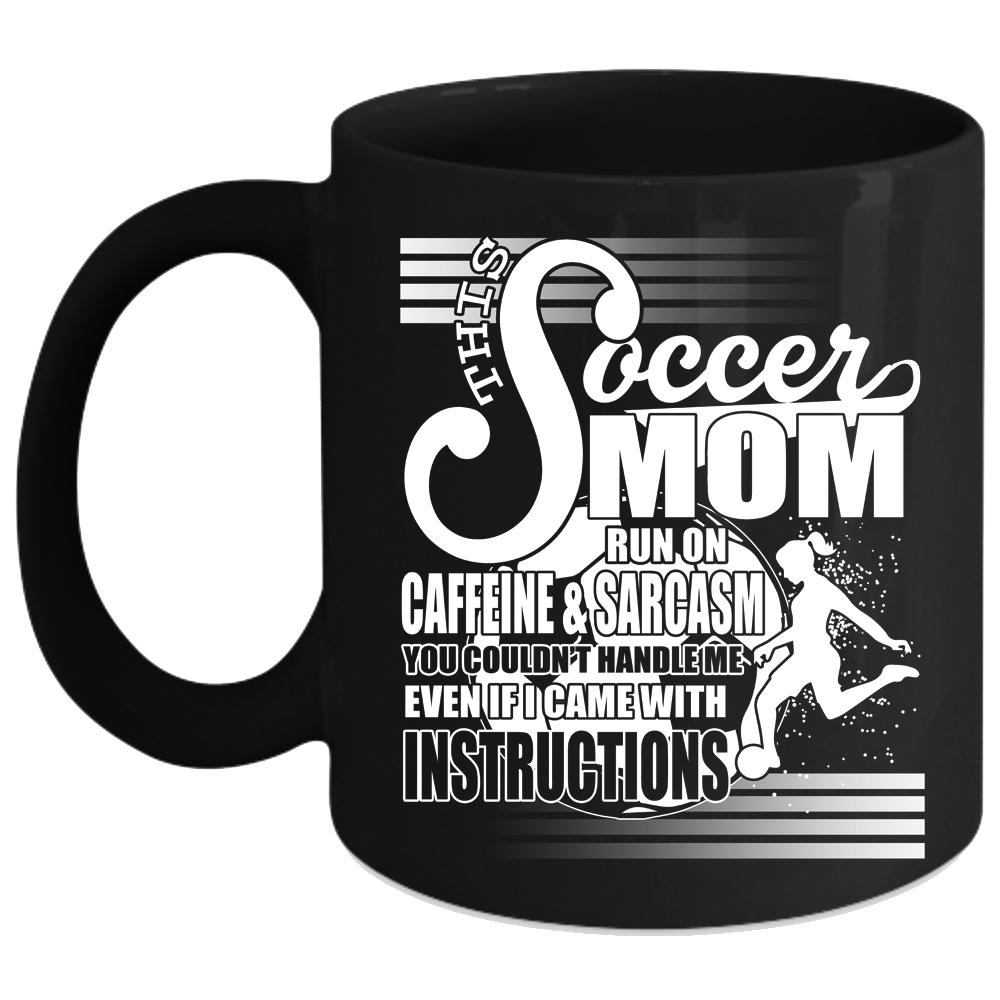 This Soccer Mom Run On Caffeine Coffee Mug, Cool Mom Coffee Cup