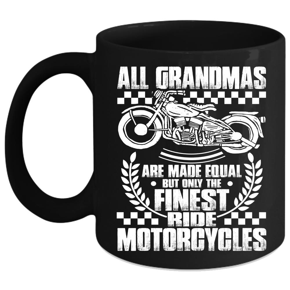 All Grandmas Are Made Equal Coffee Mug, Only The Finest Ride Motorcycles Coffee Cup