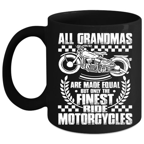 All Grandmas Are Made Equal Coffee Mug, Only The Finest Ride Motorcycles Coffee Cup