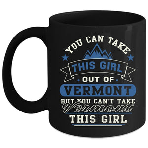 You Can't Take Vermont This Girl Coffee Mug, Cool Girls Coffee Cup