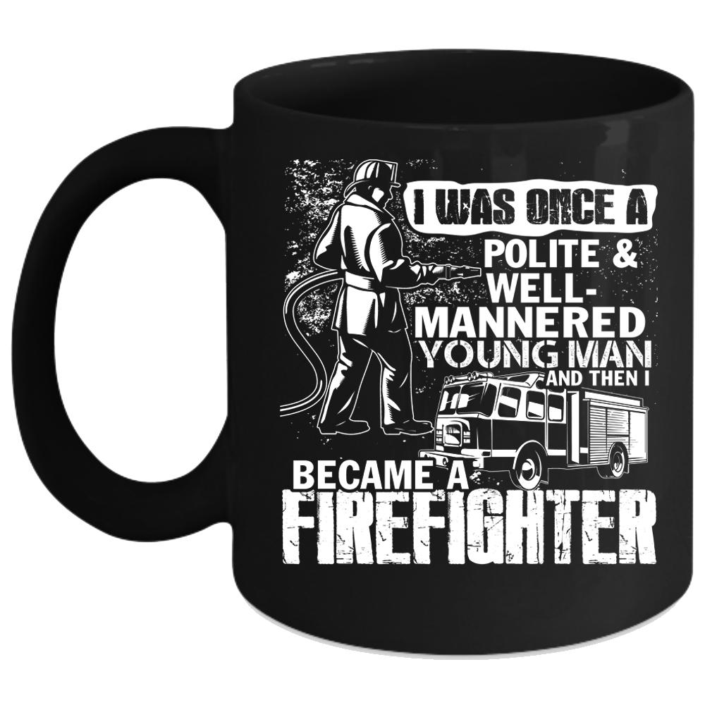 Young Man Coffee Mug, I Became A Firefighter Coffee Cup