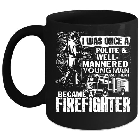 Young Man Coffee Mug, I Became A Firefighter Coffee Cup