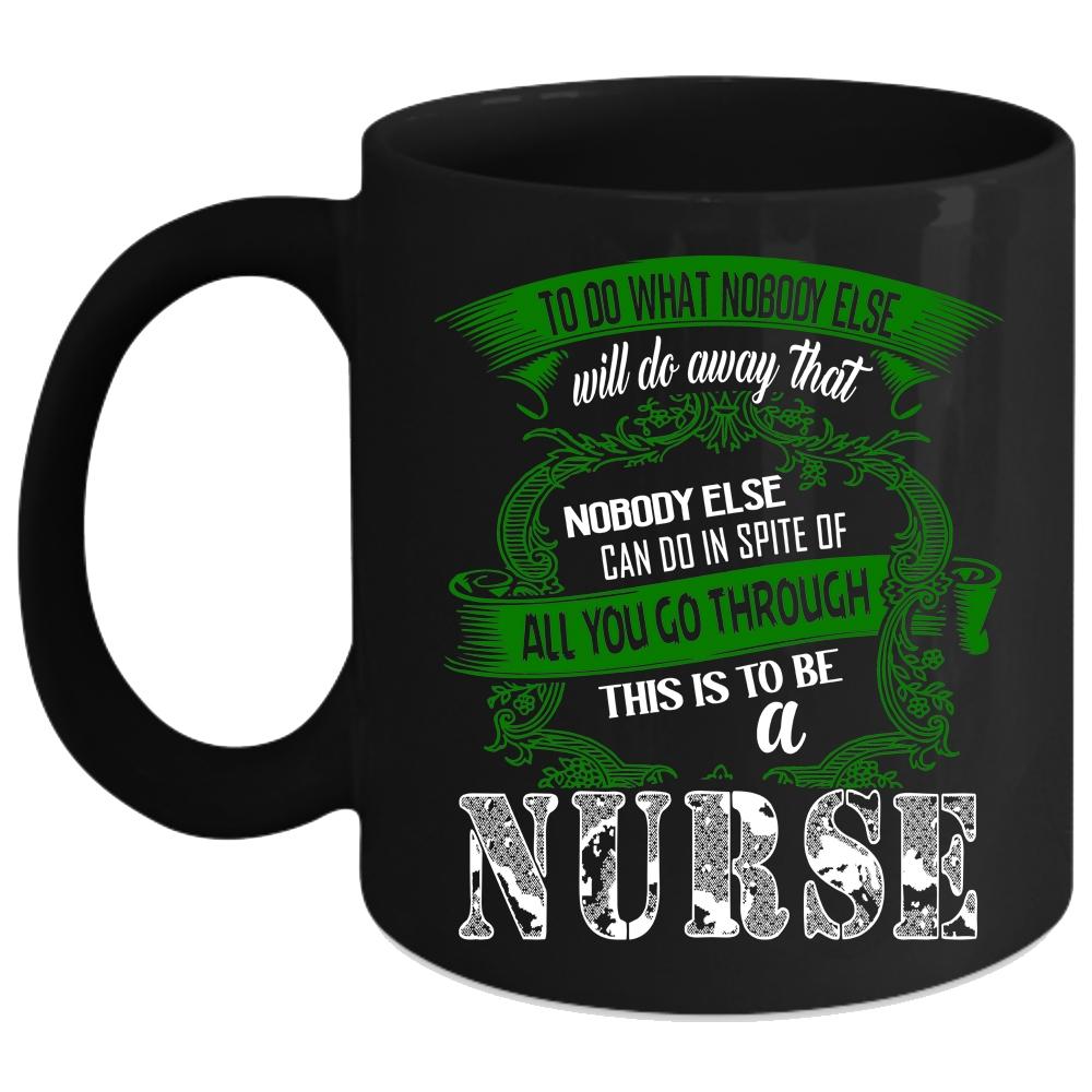 To Be A Nurse Coffee Mug, I Love Being A Nurse Coffee Cup