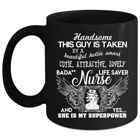 This Guy Is Taken By A Beautiful Nurse Coffee Mug, Handsome Husband Coffee Cup