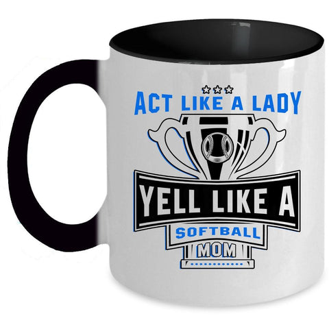 Yell Like A Softball Mom Coffee Mug, Act Like A Lady Accent Mug