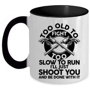 Too Slow To Run Coffee Mug, Too Old To Fight Accent Mug