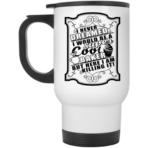 Awesome Baker Travel Mug, I Would Be A Cool Baker Mug