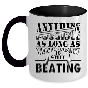 As Long As Your Heart Is Still Beating Coffee Mug, Anything Is Possible Accent Mug