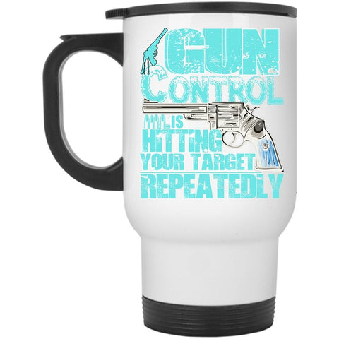 Awesome Gunner Travel Mug, Gun Control Is Hitting Your Target Mug