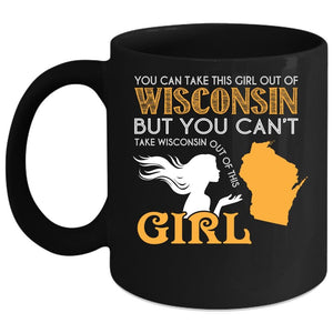 You Can Take This Girl Out Of Wisconsin Coffee Mug, Cool Girls Coffee Cup