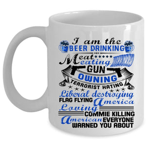 America Loving Coffee Mug, I Am The Beer Drinking Eat Meating Cup