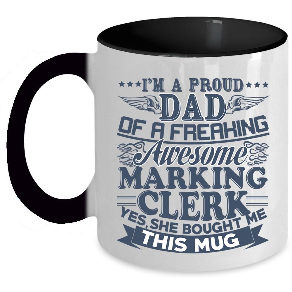 Awesome Marking Clerk Coffee Mug, I'm A Proud Dad Of A Marking Clerk Accent Mug