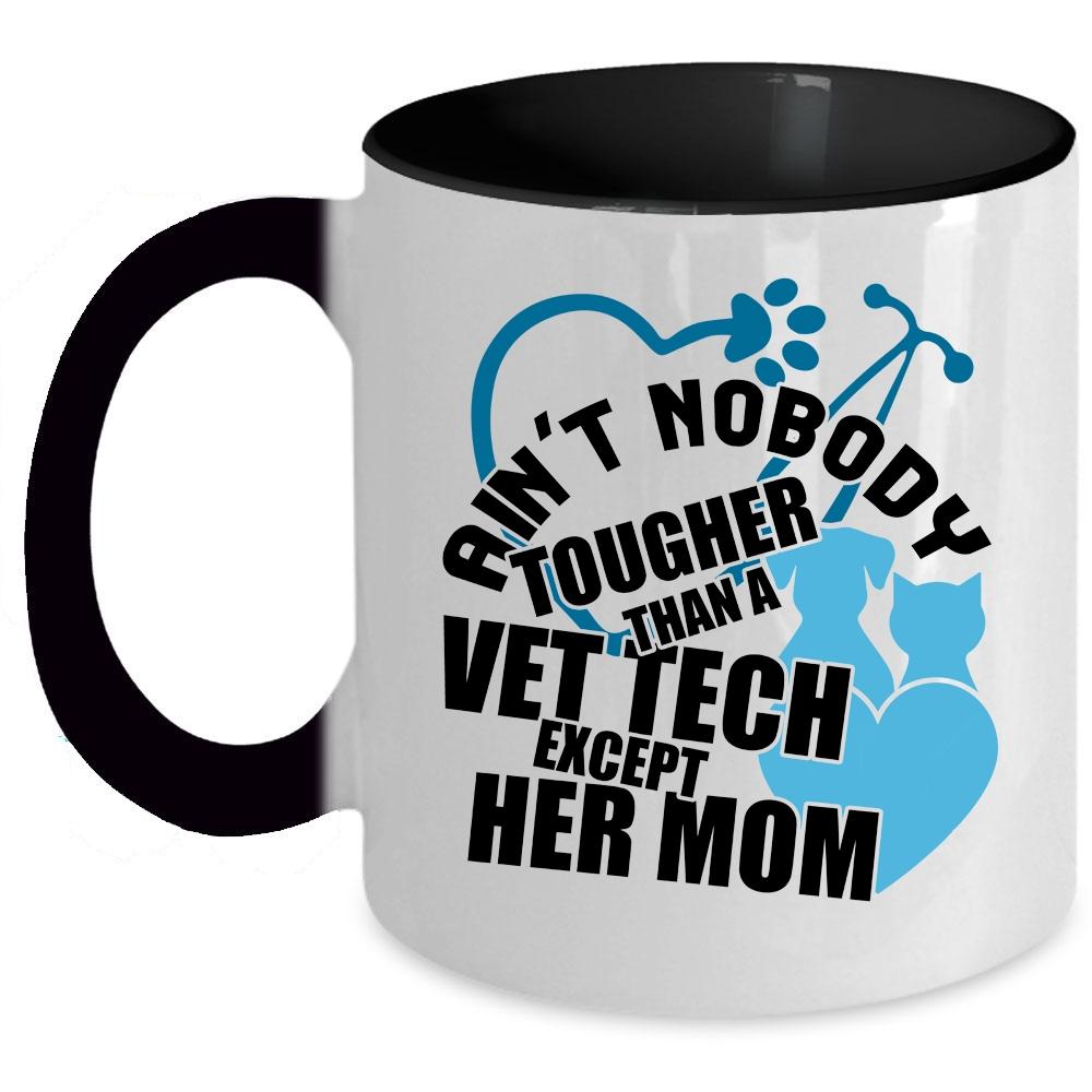 Vet Tech's Mom Coffee Mug, Ain't Nobody Tougher Than A Vet Tech Accent Mug