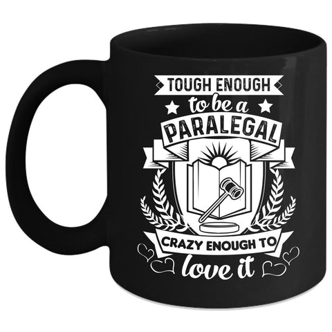 Tough Enough To Be A Paralegal Coffee Mug, I Love Paralegal Coffee Cup