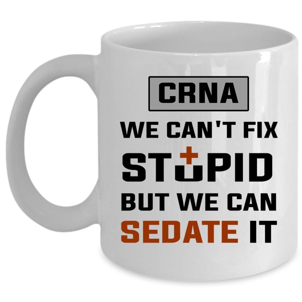 We Can't Fix Stupid But We Can Sedate It Cup, Cool Medical Mug (Coffee Mug - White)