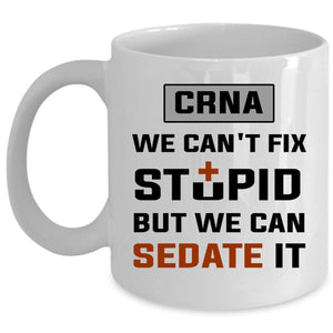 We Can't Fix Stupid But We Can Sedate It Cup, Cool Medical Mug (Coffee Mug - White)