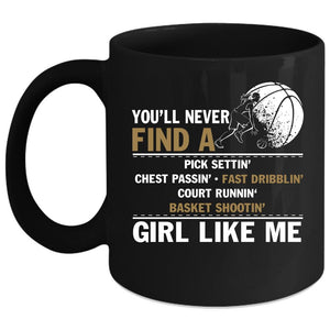 You'll Never Find A Girl Like Me Coffee Mug, Cool Basketball Coffee Cup