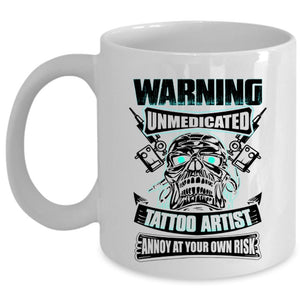 Awesome Gift For Artist Coffee Mug, Unmedicated Tattoo Artist Cup