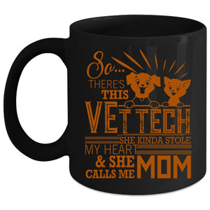 This Vet Tech Kinda Stole My Heart Coffee Mug, She Calls Me Mom Coffee Cup