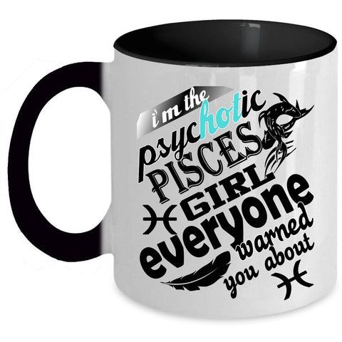 Awesome Girls Coffee Mug, I'm The Psyhotic Pisces Girl Accent Mug