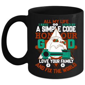 All My Life I Have Lived By A Simple Code Coffee Mug, Love Your Family Coffee Cup