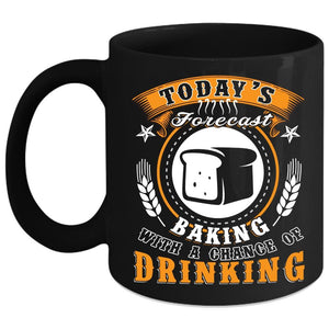 Today's Forecast Baking Coffee Mug, Chance Of Drinking Coffee Cup