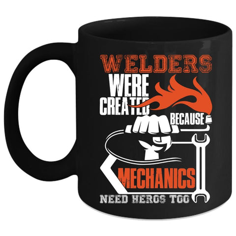 Welders Were Created Because Mechanic Need Coffee Mug, Cool Welder Coffee Cup