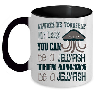 Always Be A Jellyfish Coffee Mug, You Can Be A Jellyfish Accent Mug