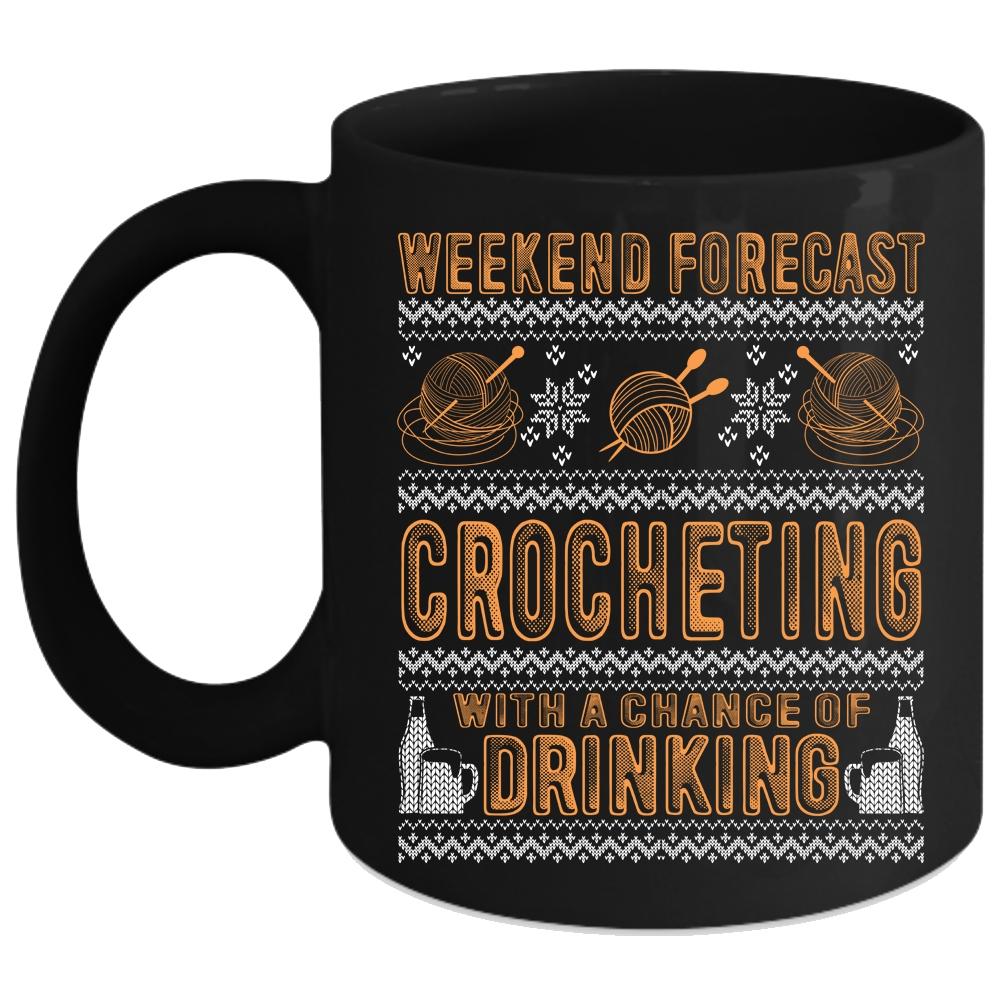 Weekend Forecast Crocheting Coffee Mug, Chance Of Drinking Coffee Cup