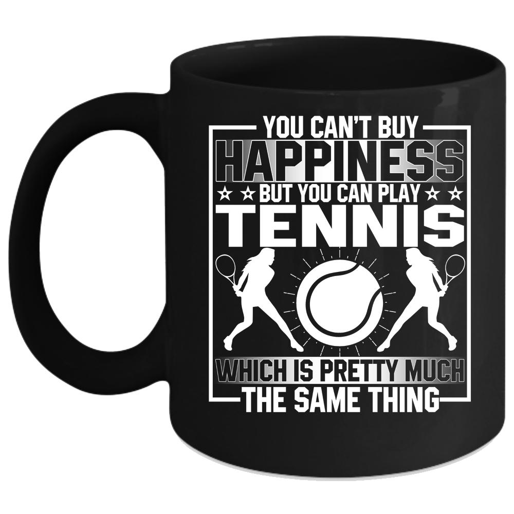 You Can't Buy Happiness Coffee Mug, You Can Buy Play Tennis Coffee Cup