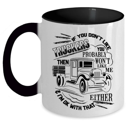 You Probably Won't Like Me Coffee Mug, If You Don't Like Truckers Accent Mug