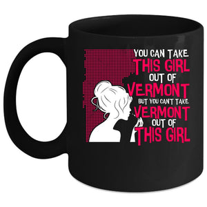 You Can't take Vermont Out Of This Girl Coffee Mug, Cute Girls Coffee Cup